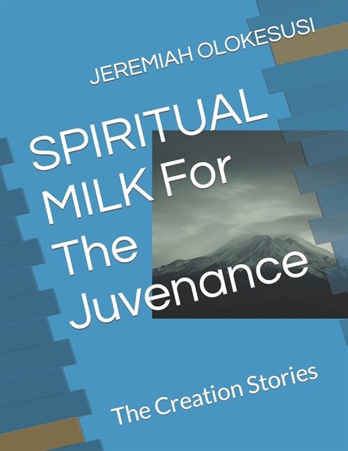 SPIRITUAL MILK For The Juvenance: The Creation Stories (Paperback)