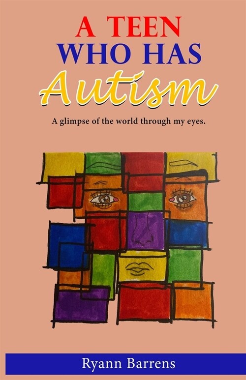 A Teen Who Has Autism: A glimpse of the world through my eyes (Paperback)