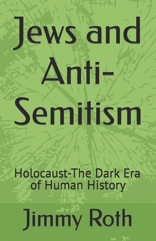 Jews and Anti-Semitism: Holocaust-The Dark Era of Human History (Paperback)