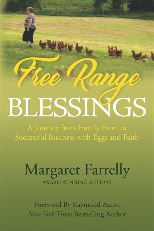 Free Range Blessings: A Journey from Family Farm to Successful Business with Eggs and Faith (Paperback)
