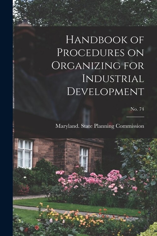 Handbook of Procedures on Organizing for Industrial Development; No. 74 (Paperback)