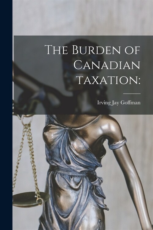 The Burden of Canadian Taxation (Paperback)