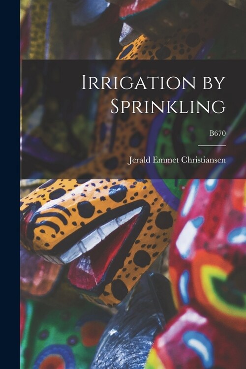 Irrigation by Sprinkling; B670 (Paperback)