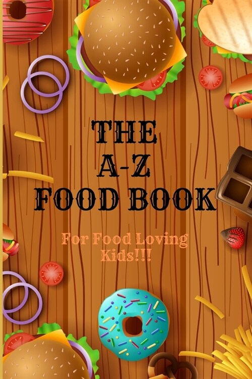 The A-Z Food Book: For Food Loving Kids (Paperback)