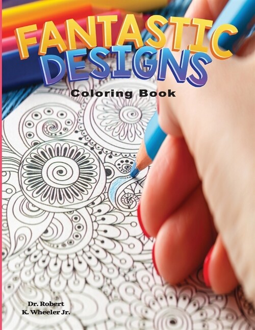 Fantastic Designs: Adult Coloring Book for Anxiety, Stress, ADHD, Autism and Depression (Paperback)