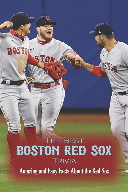The Best Boston Red Sox Trivia: Amazing and Easy Facts About the Red Sox (Paperback)