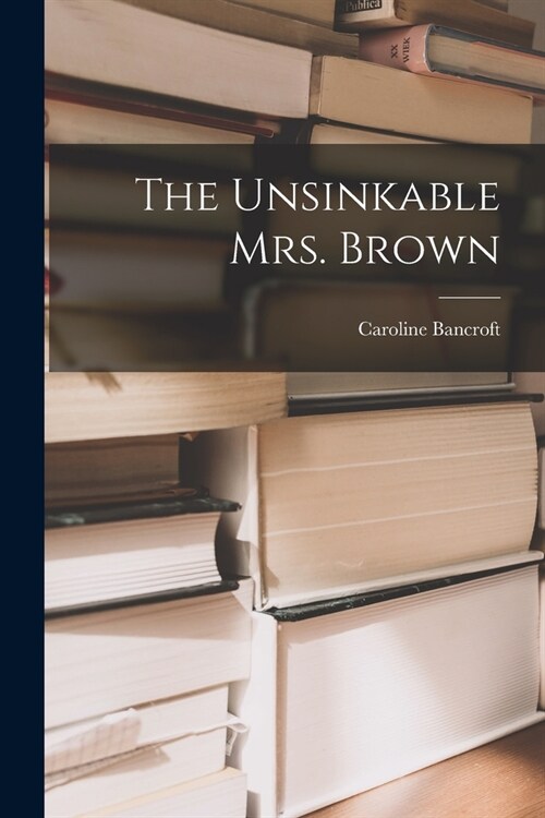 The Unsinkable Mrs. Brown (Paperback)