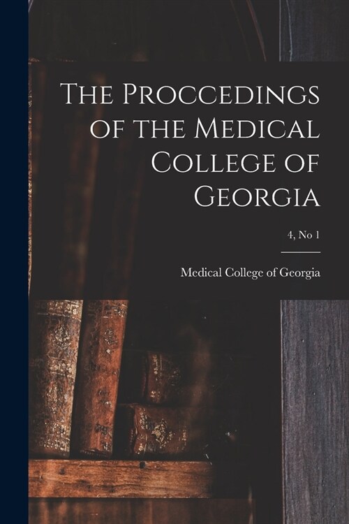 The Proccedings of the Medical College of Georgia; 4, no 1 (Paperback)