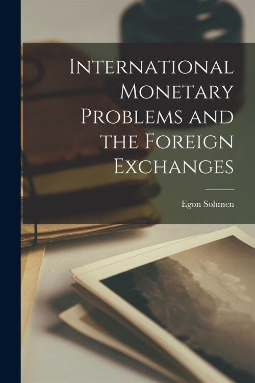 International Monetary Problems and the Foreign Exchanges (Paperback)