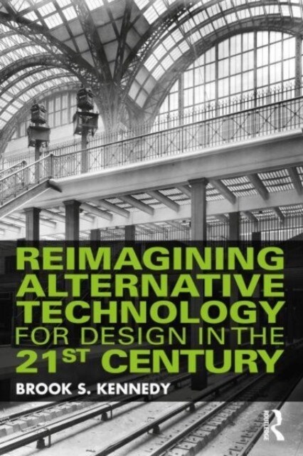 Reimagining Alternative Technology for Design in the 21st Century (Paperback, 1)