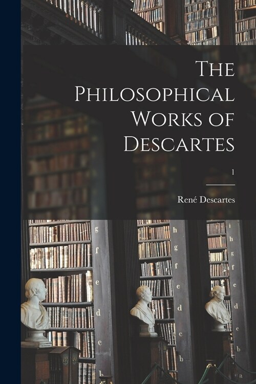 The Philosophical Works of Descartes; 1 (Paperback)