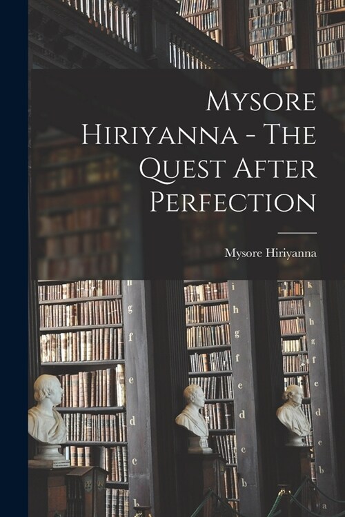 Mysore Hiriyanna - The Quest After Perfection (Paperback)