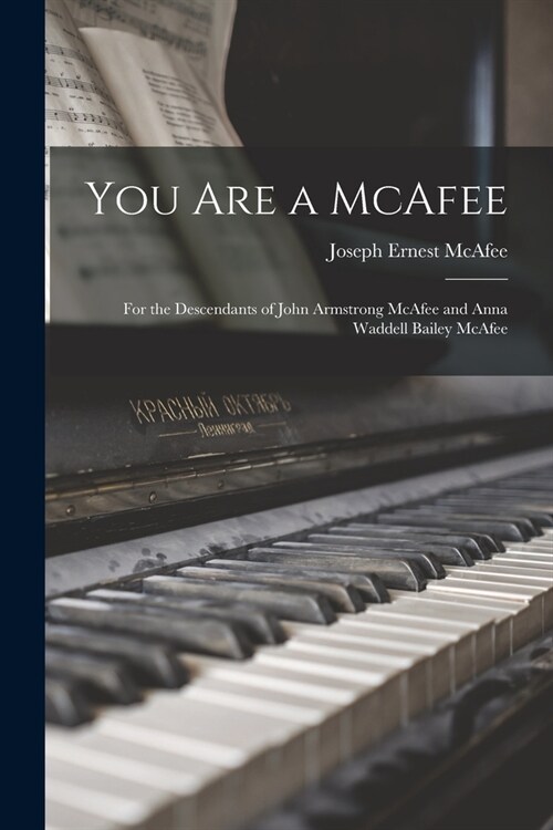 You Are a McAfee: for the Descendants of John Armstrong McAfee and Anna Waddell Bailey McAfee (Paperback)