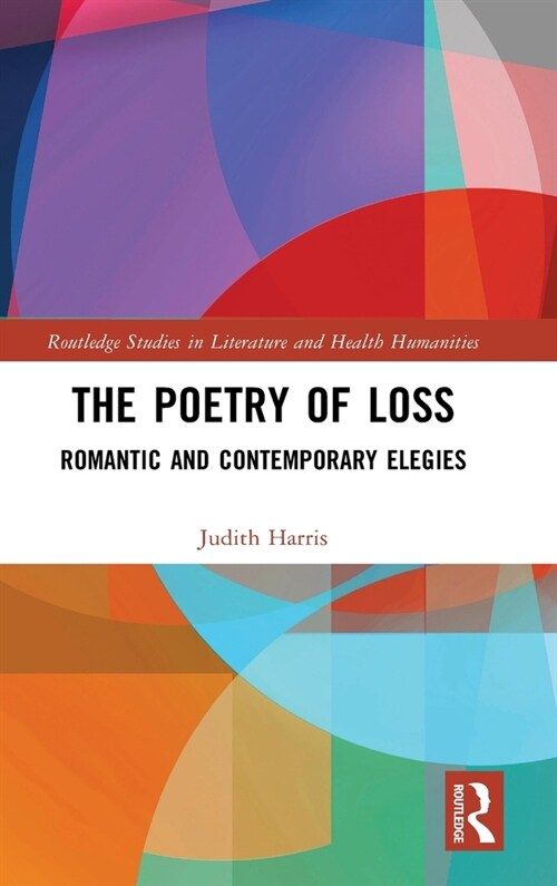 The Poetry of Loss : Romantic and Contemporary Elegies (Hardcover)