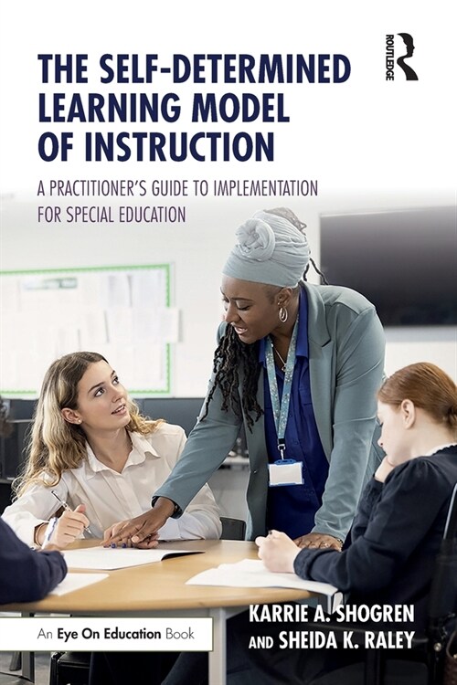 The Self-Determined Learning Model of Instruction : A Practitioner’s Guide to Implementation for Special Education (Paperback)
