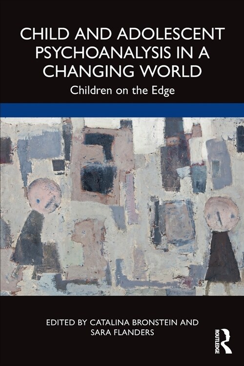 Child and Adolescent Psychoanalysis in a Changing World : Children on the Edge (Paperback)