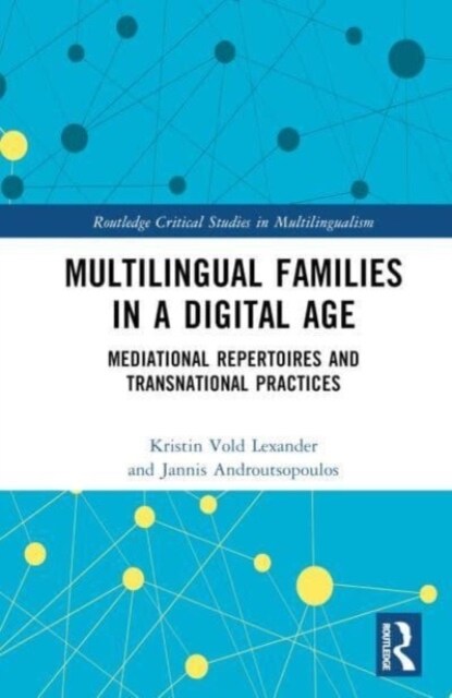Multilingual Families in a Digital Age : Mediational Repertoires and Transnational Practices (Hardcover)
