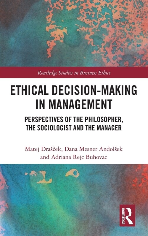 Ethical Decision-Making in Management : Perspectives of the Philosopher, the Sociologist and the Manager (Hardcover)