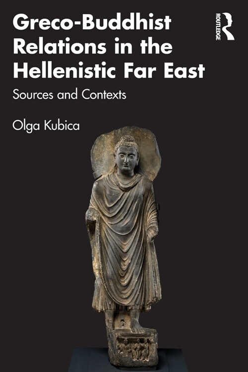 Greco-Buddhist Relations in the Hellenistic Far East : Sources and Contexts (Paperback)