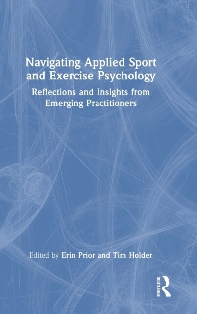 Navigating Applied Sport and Exercise Psychology : Reflections and Insights from Emerging Practitioners (Hardcover)