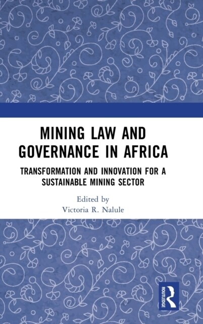 Mining Law and Governance in Africa : Transformation and Innovation for a Sustainable Mining Sector (Hardcover)