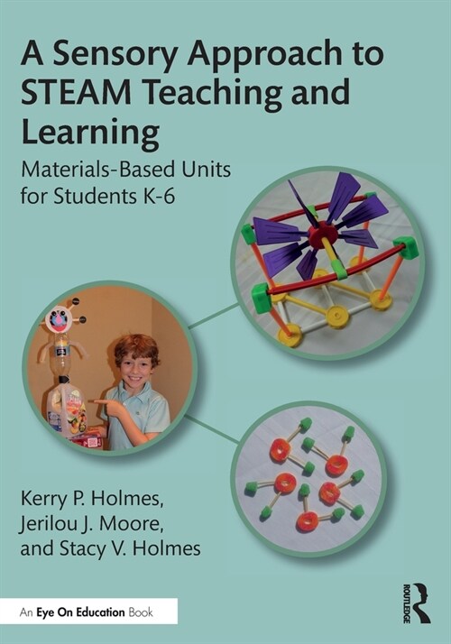 A Sensory Approach to STEAM Teaching and Learning : Materials-Based Units for Students K-6 (Paperback)