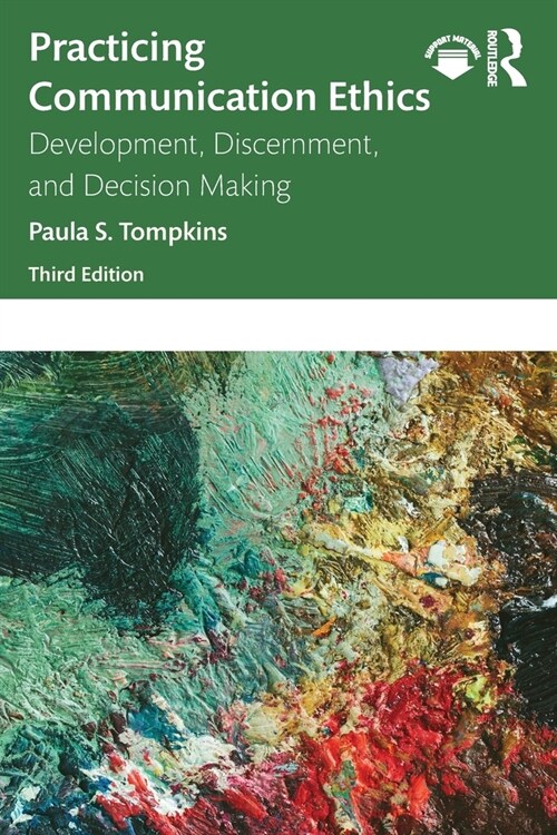 Practicing Communication Ethics : Development, Discernment, and Decision Making (Paperback, 3 ed)