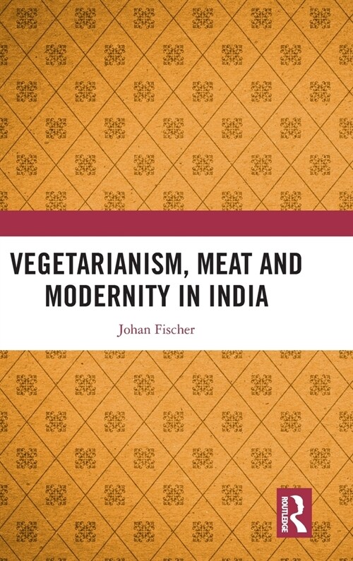 Vegetarianism, Meat and Modernity in India (Hardcover, 1)