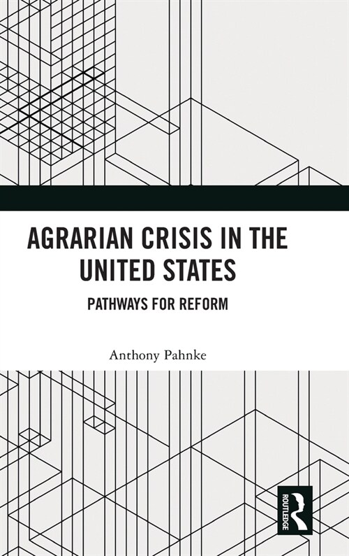 Agrarian Crisis in the United States : Pathways for Reform (Hardcover)