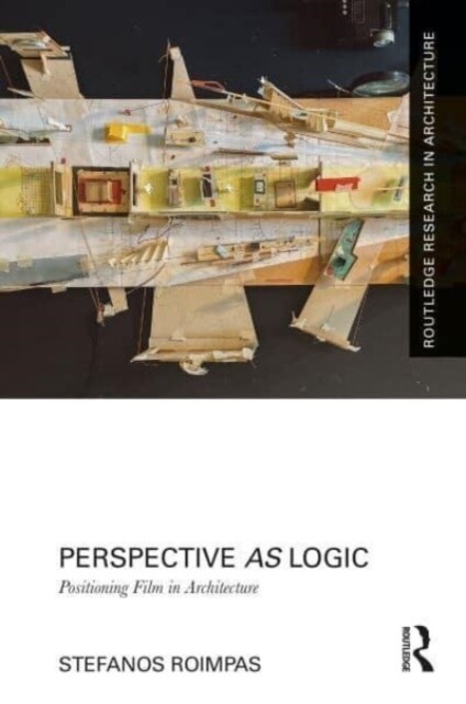 Perspective as Logic: Positioning Film in Architecture (Hardcover, 1)