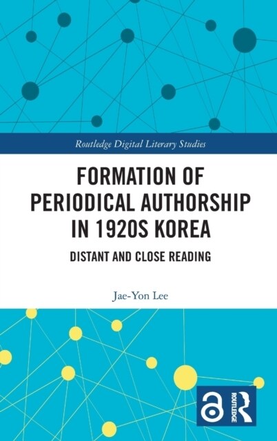 Formation of Periodical Authorship in 1920s Korea : Distant and Close Reading (Hardcover)