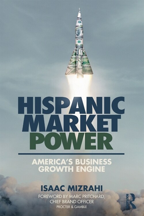 Hispanic Market Power : America’s Business Growth Engine (Paperback)