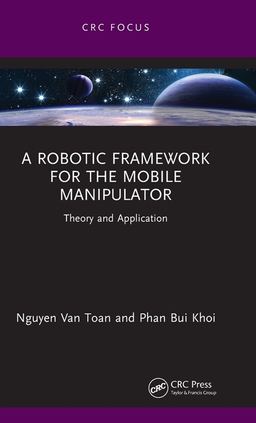 A Robotic Framework for the Mobile Manipulator : Theory and Application (Hardcover)