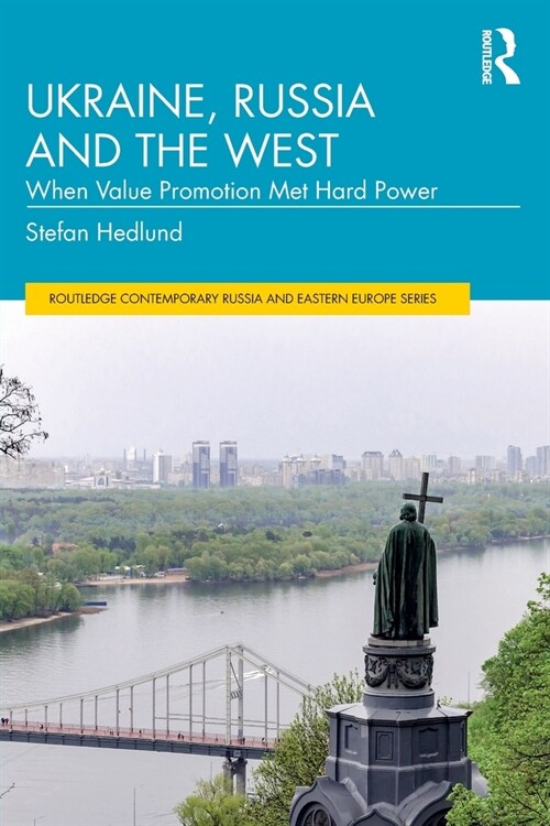 Ukraine, Russia and the West : When Value Promotion Met Hard Power (Paperback)