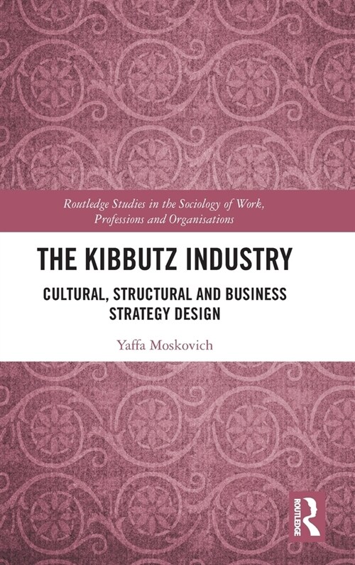 The Kibbutz Industry : Cultural, Structural and Business Strategy Design (Hardcover)