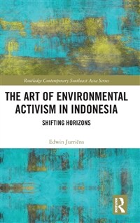 The Art of Environmental Activism in Indonesia : Shifting Horizons (Hardcover)