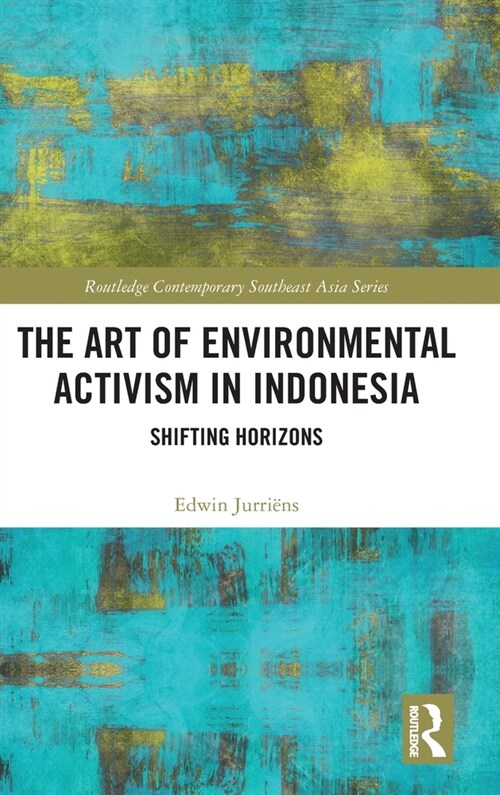 The Art of Environmental Activism in Indonesia : Shifting Horizons (Hardcover)