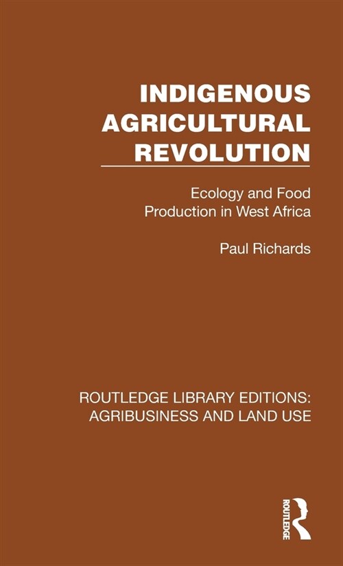 Indigenous Agricultural Revolution: Ecology and Food Production in West Africa (Hardcover)