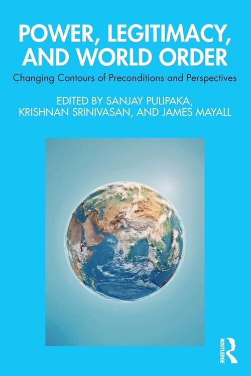 Power, Legitimacy, and World Order : Changing Contours of Preconditions and Perspectives (Paperback)