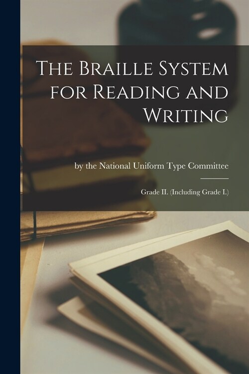 The Braille System for Reading and Writing: Grade II. (Including Grade I.) (Paperback)