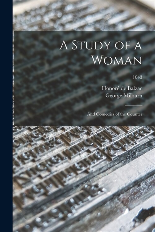 A Study of a Woman; and Comedies of the Counter; 1043 (Paperback)