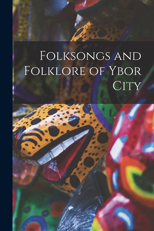 Folksongs and Folklore of Ybor City (Paperback)