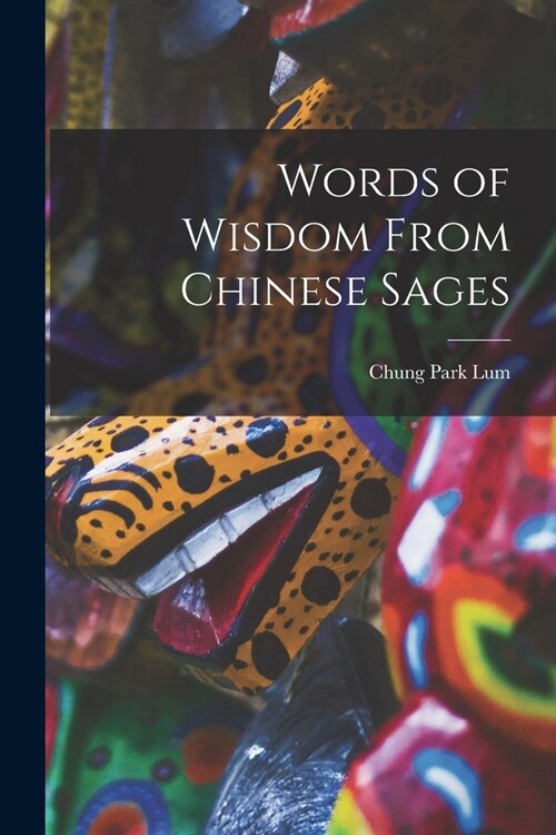 Words of Wisdom From Chinese Sages (Paperback)