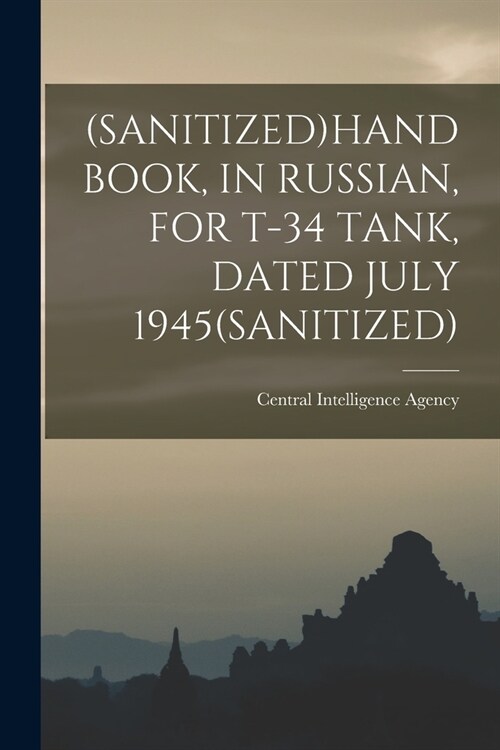 (Sanitized)Handbook, in Russian, for T-34 Tank, Dated July 1945(sanitized) (Paperback)