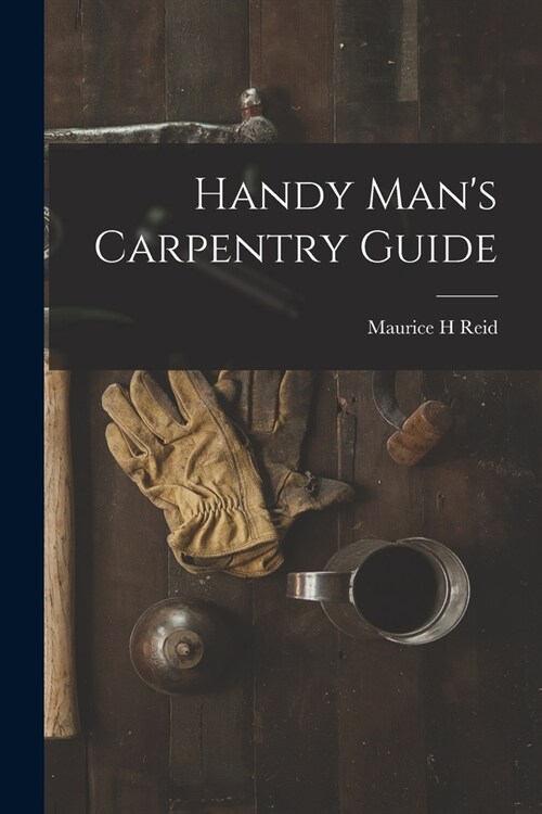 Handy Mans Carpentry Guide (Paperback)