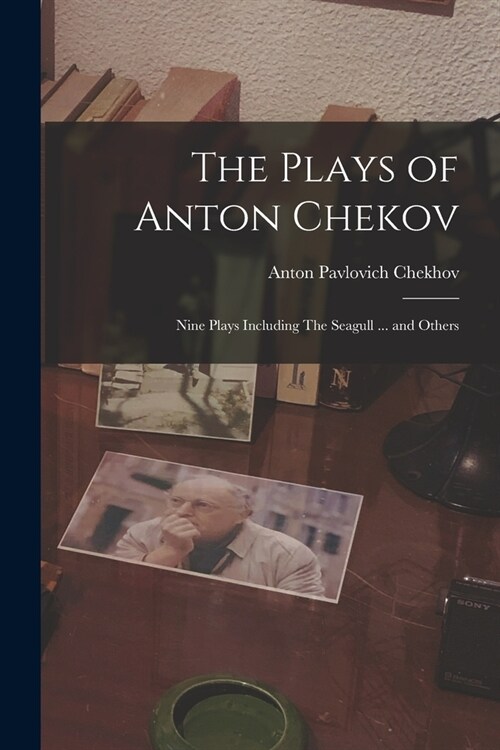 The Plays of Anton Chekov; Nine Plays Including The Seagull ... and Others (Paperback)