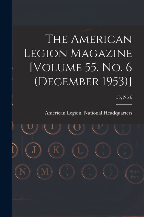 The American Legion Magazine [Volume 55, No. 6 (December 1953)]; 55, no 6 (Paperback)