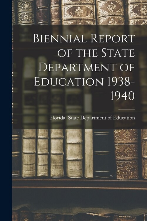 Biennial Report of the State Department of Education 1938-1940 (Paperback)