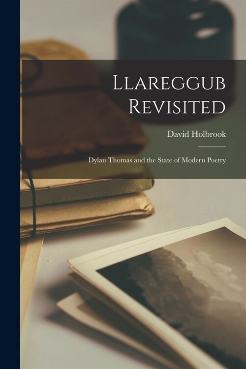 Llareggub Revisited: Dylan Thomas and the State of Modern Poetry (Paperback)
