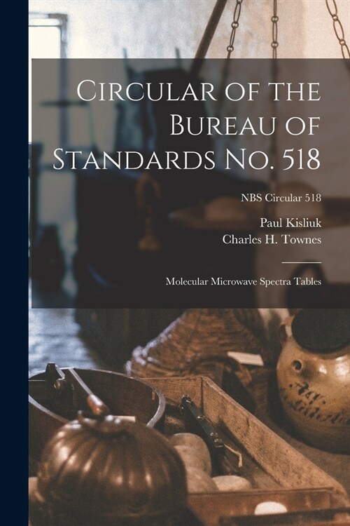 Circular of the Bureau of Standards No. 518: Molecular Microwave Spectra Tables; NBS Circular 518 (Paperback)